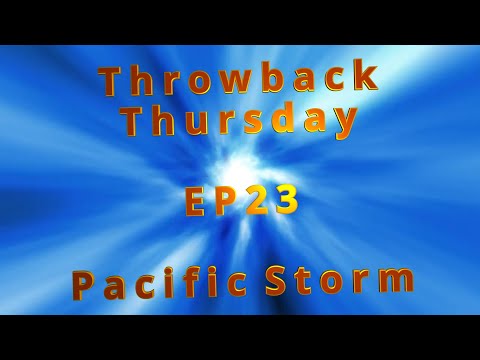 Throwback Thursday - EP 23 - PACIFIC STORM