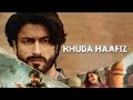 Khuda Haafiz Khuda Hafiz Full Movie Vidyut Jammwal