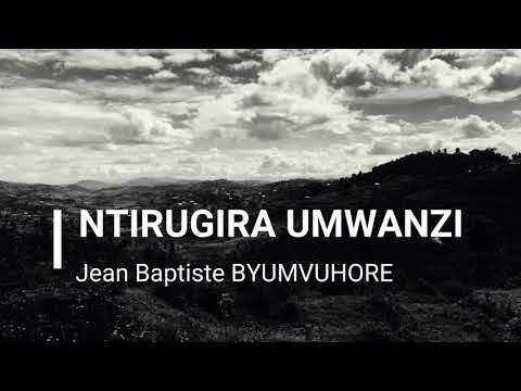 Ntirugira  Umwanzi by Jean Baptite Byumvuhore