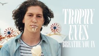 Trophy Eyes - Breathe You In (Official Music Video)