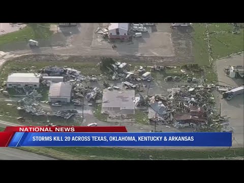 Storms kill 20 across Texas, Oklahoma, Kentucky, & Arkansas