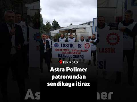 Astra Polimer işçileri sendika haklarını istiyor