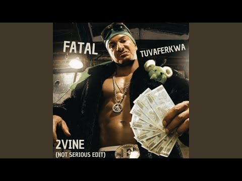 Fatal - Tuvaferkwa (2VINE Not Serious Edit)