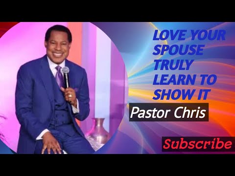 LOVE YOUR SPOUSE TRULY, LEARN TO SHOW IT// PASTOR CHRIS OYAKHILOME
