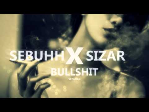 2.SebuhH x Sizar - Bullshit
