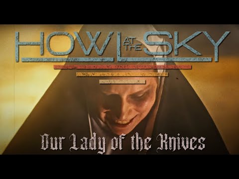 Howl at the Sky: Our Lady of the Knives (Official Music Video)