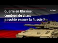 Guerre en Ukraine : combien de chars possède encore la Russie ?