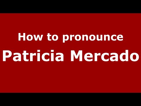 How to pronounce Patricia Mercado (Mexico/Mexican Spanish) - PronounceNames.com