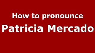 How to pronounce Patricia Mercado