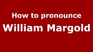 How to pronounce William Margold