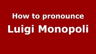 How to pronounce Luigi Monopoli
