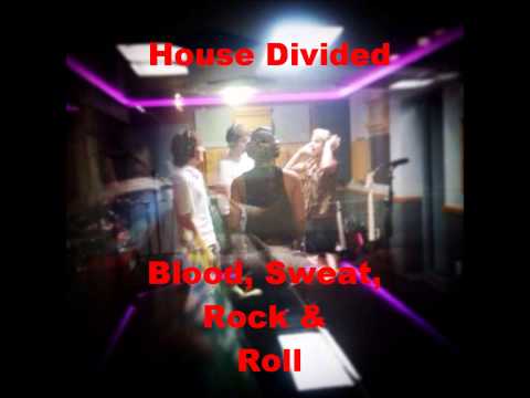 House Divided - Blood, Sweat, Rock & Roll