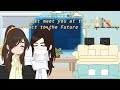 Past Meet You At The Blossom React To The Future W I P Set Speed To 2x Or 1 75x