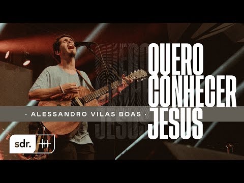 ALESSANDRO VILAS BOAS | AO VIVO - JESUS COPY | 02 | QUERO CONHECER JESUS