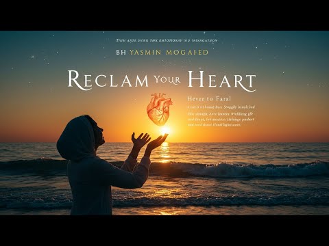 Reclaim Your Heart by Yasmin Mogahed - Audio Book Summary