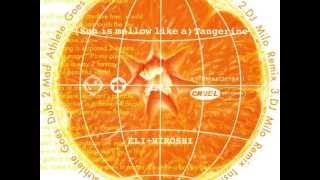 ELI+HIROSHI "(Sun Is Mellow Like A) Tangerine (HomeworkDub by Hiroshi Fujiwara & Kudo) - chillout