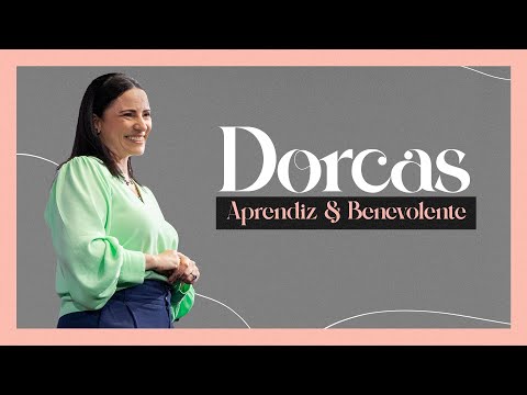 Dorcas: Aprendiz & Benevolente | Pra. Aline Carvalho | Mananciais RJ