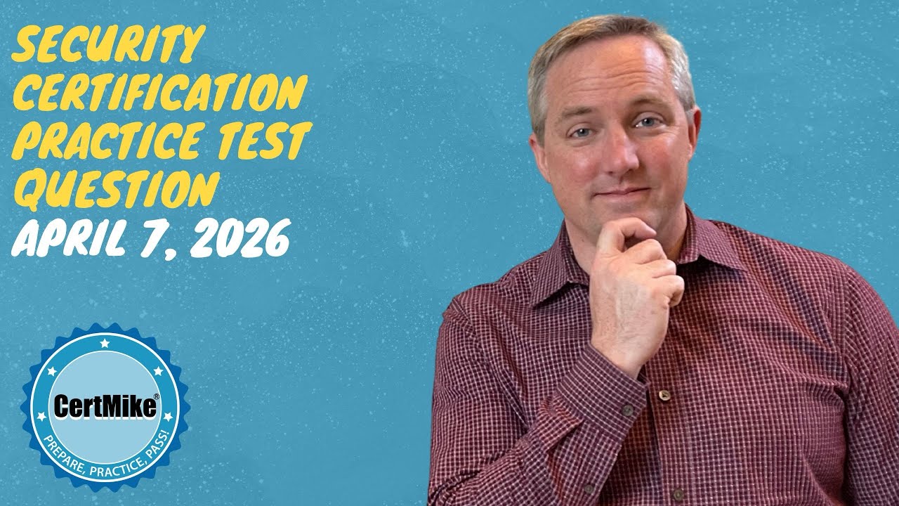 CertMike Practice Test Question 04/07/2026 