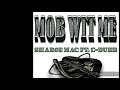 Mob Wit Me-Shadoe Mac Ft C-Dubb