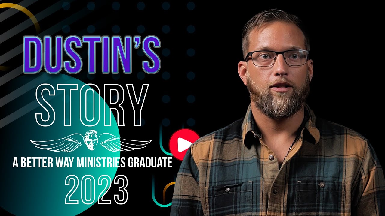 Dustin's Story - A Better Way Ministries 2023