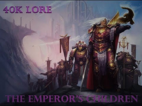 40K LORE - THE EMPEROR'S CHILDREN