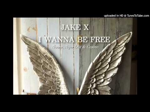 JAKE X - I WANNA BE FREE feat Noone, Nijer Out and Casino