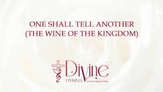 One Shall Tell Another (The Wine Of The Kingdom) Song Lyrics Video - Divine Hymns