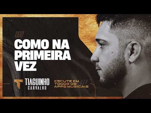 COMO NA PRIMEIRA VEZ - Tiaguinho Carvalho (CD Que Assim Seja)