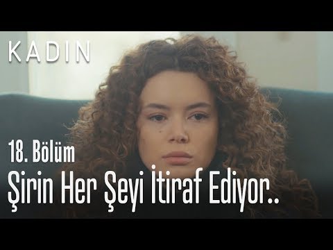 Şirin her şeyi itiraf ediyor.. – Kadın 18. Bölüm Şirin her şeyi itiraf ediyor.. – Kadın 18. Bölüm
