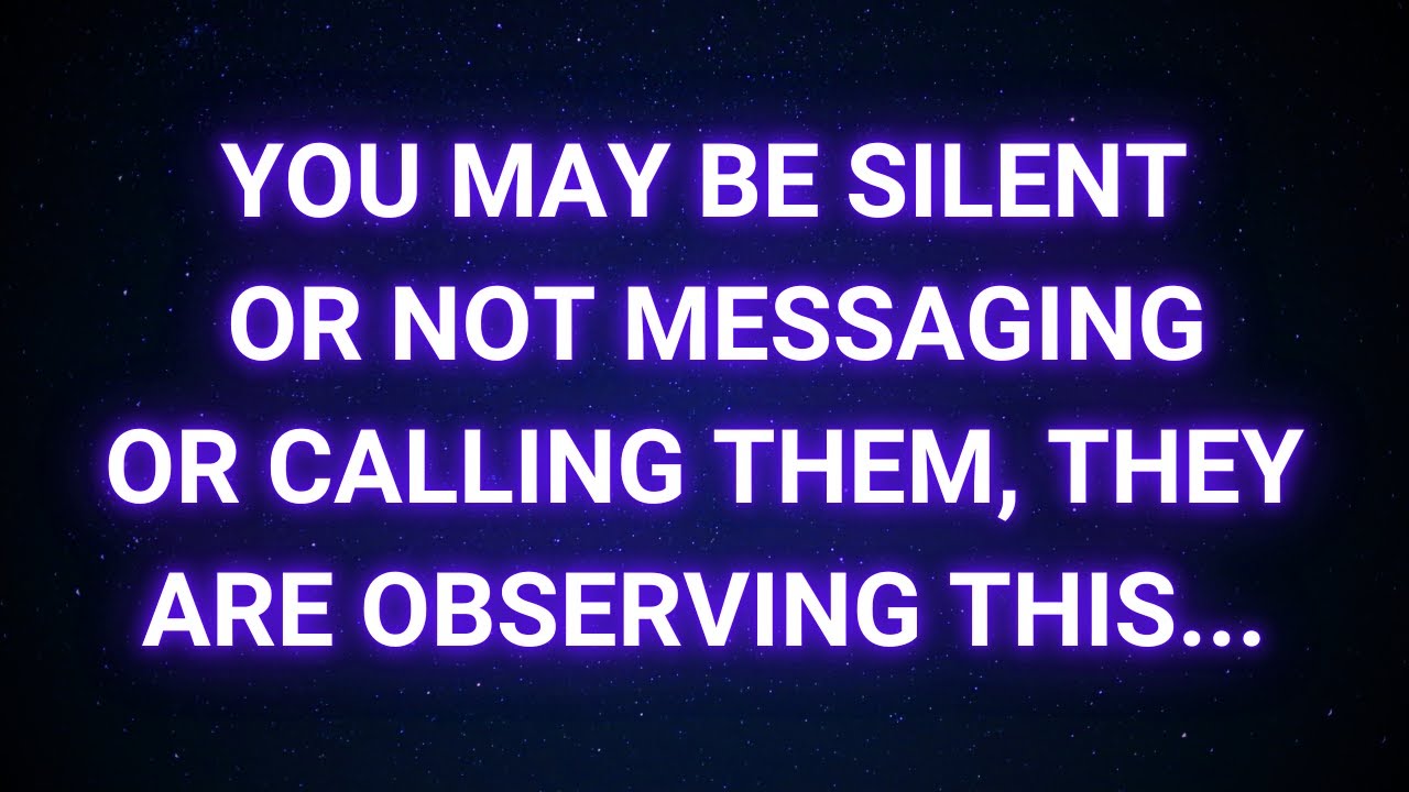 Even though you're quiet and not texting or calling, they've noticed and...| God message today