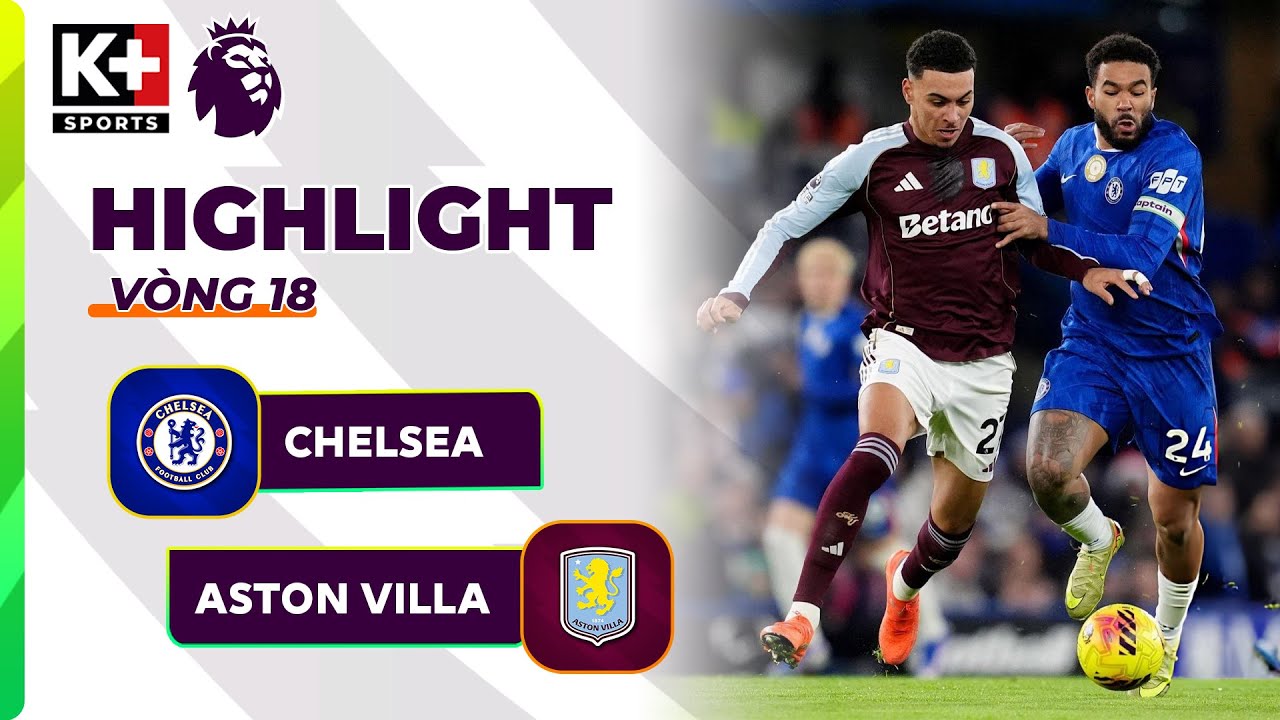 CHELSEA - ASTON VILLA | NGƯỢC DÒNG ĐẲNG CẤP, BƯỚC NGOẶT TỪ OLIE WATKINS | NGOẠI HẠNG ANH 25/26