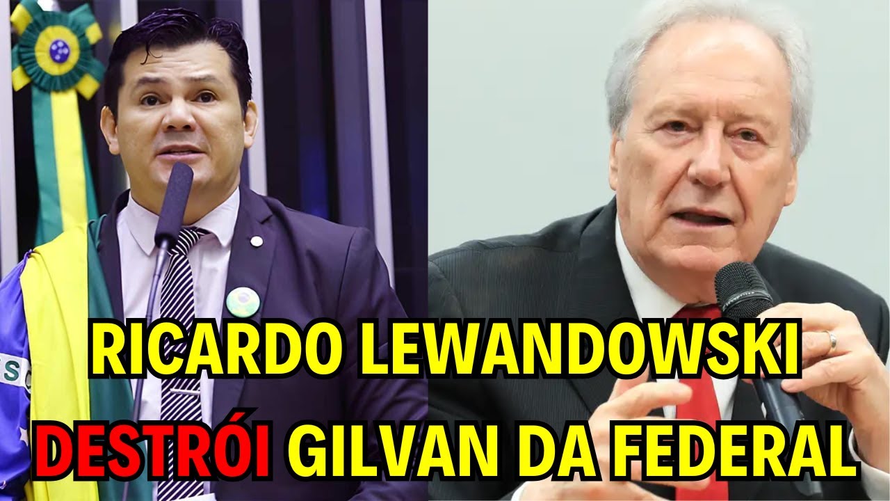 RICARDO LEWANDOWSKI DESTRÓI GILVAN DA FEDERAL