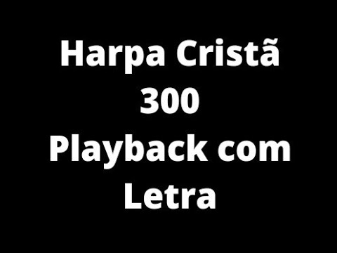 Harpa Cristã 300 Playback com Letra