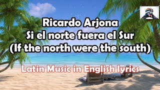 Ricardo Arjona - Si el norte fuera el sur // ENGLISH LYRICS