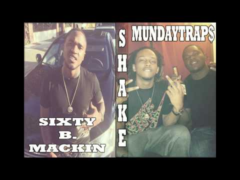 Sixty B. Mackin | MundayTrap$ - Shake