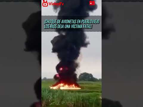 "CHOQUE de AVIONETAS en PUEBLOVIEJO LOS RÍOS deja una VÍCTIMA FATAL"