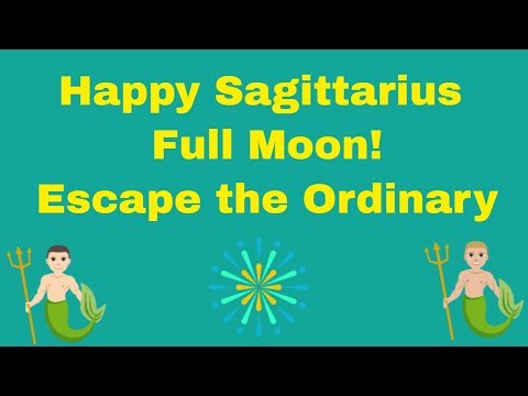 Full Moon in Sagittarius - Escape the Ordinary!