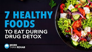7 Healthy Foods to Eat During Drug Detox - How Food Can Aid in Addiction Recovery | More Than Rehab