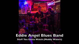 Eddie Angel Blues Band - Stuff You Gotta Watch (Muddy Waters)
