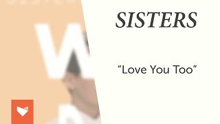 SISTERS - Love You Too