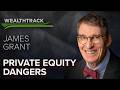 Private Equity Dangers Are Rising Says Financial Thought Leader James Grant