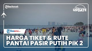 Rekomendasi Tempat Wisata di Jakarta, Pantai Pasir Putih PIK 2 yang Tawarkan Aneka Aktivitas Seru