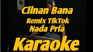 Download lagu Ciinan Bana Karaoke Nada Pria Remix TikTok Versi KORG Pa700 mp3
