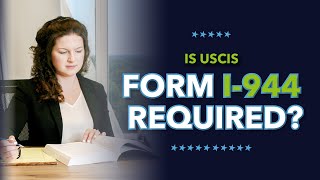 Is USCIS Form I 944 Required