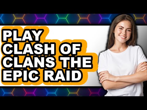 How to Play Clash of Clans The Epic Raid - Full Guide