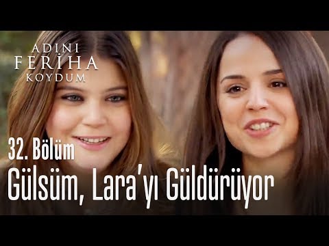 Gülsüm, Lara'yı güldürüyor - Adını Feriha Koydum 32. Bölüm