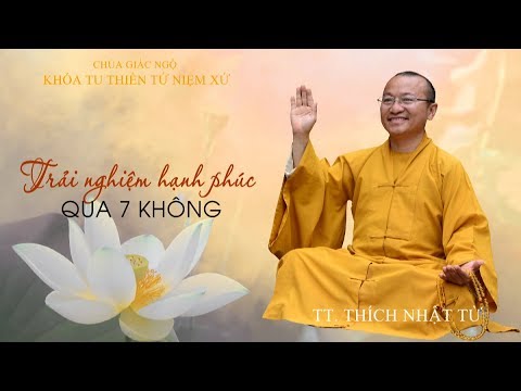 Trải nghiệm hạnh phúc qua 7 không - TT. Thích Nhật Từ 