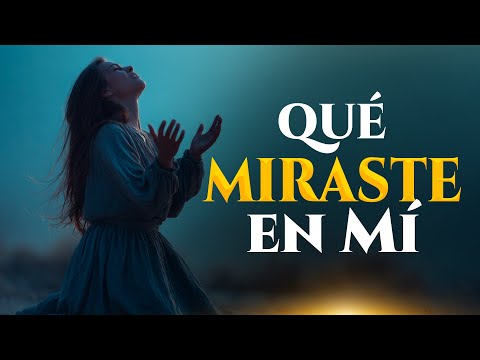 ¿Qué Miraste en Mí? | Adoración hermosa que Te Recuerda que Dios Vio Valor  y propósito en Ti