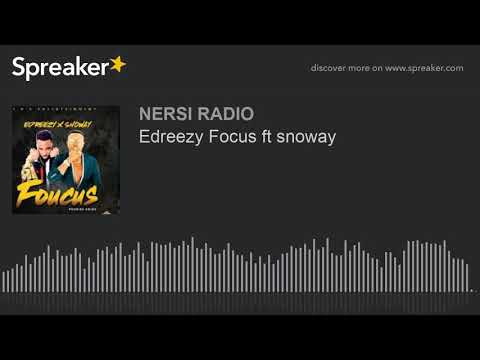 Edreezy Focus ft snoway