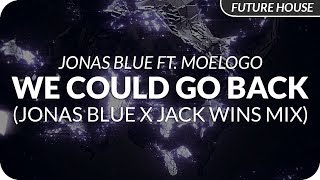 Jonas Blue ft. Moelogo - We Could Go Back (Jonas Blue &amp; Jack Wins Club Mix)